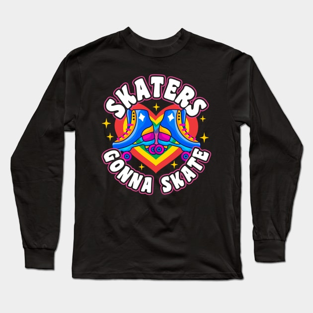 Skaters Gonna Skate Long Sleeve T-Shirt by thingsandthings